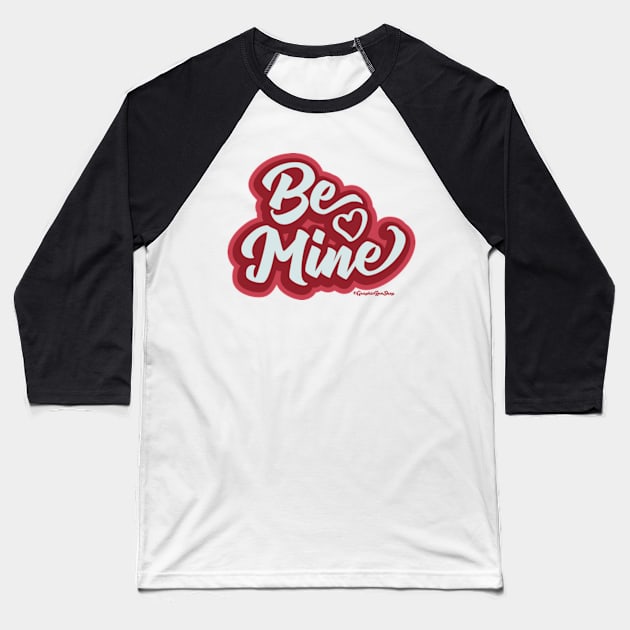 Be Mine Retro Lettering © 2022 GraphicLoveShop Baseball T-Shirt by GraphicLoveShop